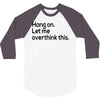 let me overthink this 3/4 Sleeve Shirt