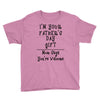 I'm Your Father's Day Gift Mom Says You're Welcome Text Youth Tee