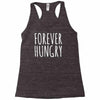forever hungry Racerback Tank