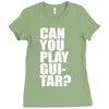 can you play guitar can you fuck Ladies Fitted T-Shirt