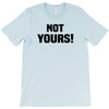 Not Yours T-Shirt