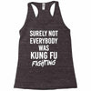 Surely Not Everybody Was Kung Fu Fighting Racerback Tank