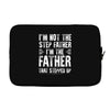 I&rsquo;M not the Step Father I&rsquo;M The Father That STEPPED UP Laptop sleeve