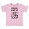 This 1 ST Grade Teacher Has An Amazing! Class Toddler T-shirt