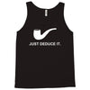 sherlock holmes just deduce it Tank Top