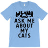 ask me about my cats T-Shirt