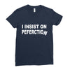 insist on perfection Ladies Fitted T-Shirt