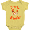 don't be krabby Baby Bodysuit