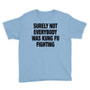 Surely Not Everybody Was Kung Fu Fighting Youth Tee