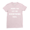 Hang On Let Me Overthink This Ladies Fitted T-Shirt