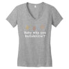 Baby Why You Bullshittin Women's V-Neck T-Shirt