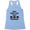 Why Don't You Just Ctrl Alt Del Yourself Racerback Tank