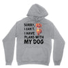 SORRY, I CAN I HAVE PLANS WITH MY DOG Unisex Hoodie
