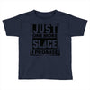 Just One More Slice I Promise Toddler T-shirt