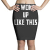 i woke up like this Pencil Skirts