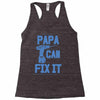 papa can fix it Racerback Tank