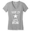 fuck it let's drink t shirt Women's V-Neck T-Shirt