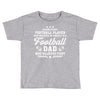 Behind Every Football Player Who Believes in Himself is a Football Dad Toddler T-shirt
