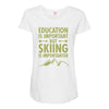 education is important but skiing is importanter Maternity Scoop Neck T-shirt