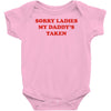 sorry ladies my daddy's taken Baby Onesie
