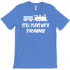 i still play with trains T-Shirt