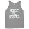 monday you bastard Tank Top