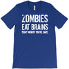 ombies eat brains so you're safe T-Shirt