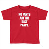no pants are the best pants t shirt slogan top tee tshirt logo funny h Toddler T-shirt