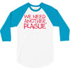 we need another plague 3/4 Sleeve Shirt