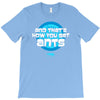 and that&rsquo;s how you get ants T-Shirt