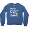 Made With Lots Of Love And a Little Science Crewneck Sweatshirt