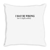 i may be wrong Throw Pillow