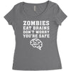 Zombies Eat Brains Dont Worry You Are Safe Women's Triblend Scoop T-shirt