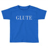 glute Toddler T-shirt