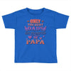 only the best dads get promoted to papa Toddler T-shirt