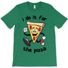 i do it for the pizza T-Shirt