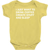 i just want to drink coffee, create stuff and sleep Baby Onesie