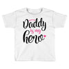 Daddy is my Hero Baby Girl Toddler T-shirt