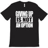 giving up is not an option T-Shirt