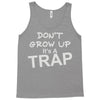 don't grow up it's a trap Tank Top