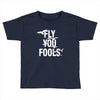 Fly You Fools Toddler T-shirt