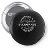 bluegrass everything else is just noise. Pin-back button
