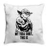 my yoda shirt, this is Throw Pillow
