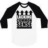 lacking common sense 3/4 Sleeve Shirt