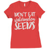 don't eat watermelon seeds Ladies Fitted T-Shirt