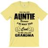I&rsquo;m Called Auntie Because I&rsquo;m Way Too Cool To Be Called Grandma T-Shirt