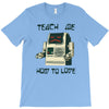 teach me how to love T-Shirt