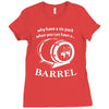 why have a six pack when you can have a barrel Ladies Fitted T-Shirt