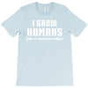 I Grow Humans - What is Your Super Power T-Shirt