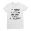 i'm mostly peace, love and light &amp; a little go fuck yoursel Ladies Fitted T-Shirt